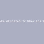 Cara Mengatasi TV Tidak Ada Sinyal