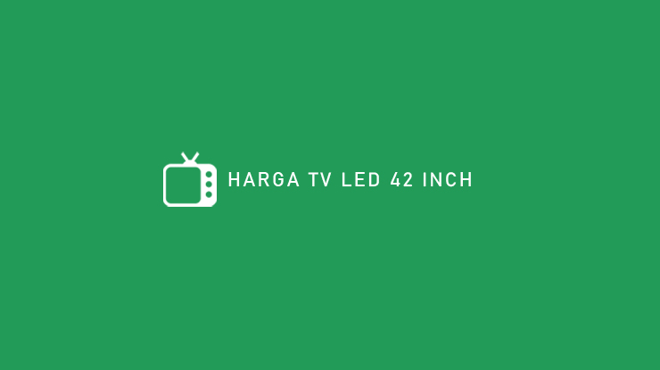 HARGA TV LED 42 INCH