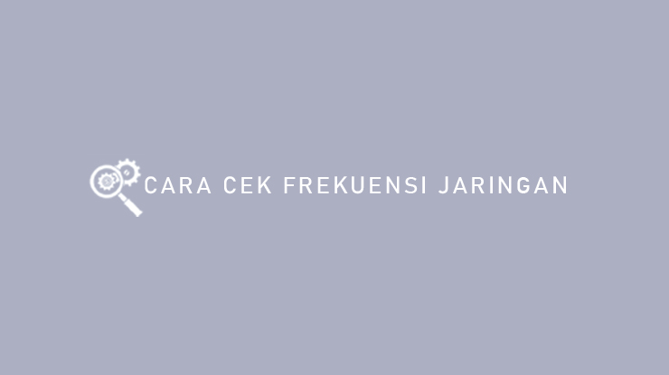 Cara Cek Frekuensi Jaringan
