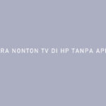Cara Nonton TV di HP Tanpa Aplikasi