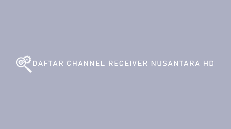 Daftar Channel Receiver Nusantara HD