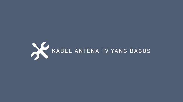 Kabel Antena TV Yang Bagus..