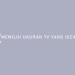 Memilih Ukuran TV Yang Ideal