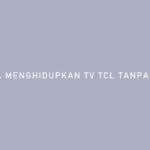 Cara Menghidupkan TV TCL Tanpa Remote