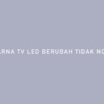 Warna TV LED Berubah Tidak Normal