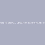 Cara Nonton TV Digital Lewat HP Tanpa Paket Data Internet