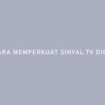 CARA MEMPERKUAT SINYAL TV DIGITAL