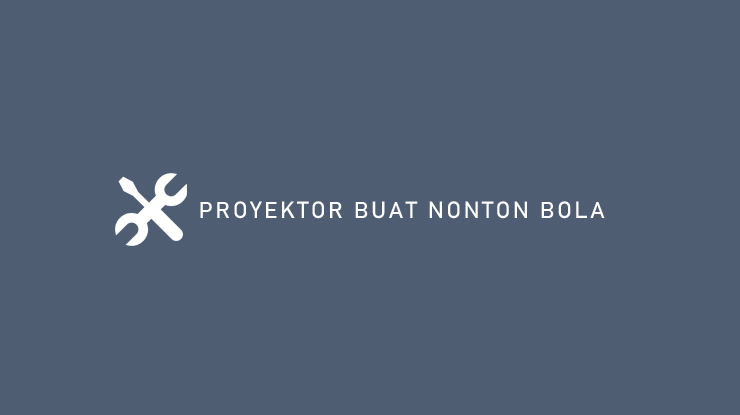 PROYEKTOR BUAT NONTON BOLA