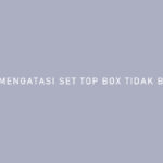CARA MENGATASI SET TOP BOX TIDAK BERFUNGSI