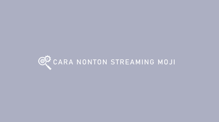 CARA NONTON STREAMING MOJI