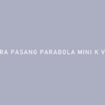 CARA PASANG PARABOLA MINI K VISION