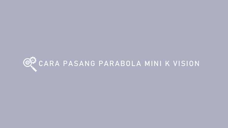 CARA PASANG PARABOLA MINI K VISION