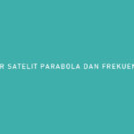 DAFTAR SATELIT PARABOLA DAN FREKUENSI TERKUAT