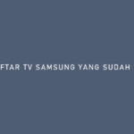 DAFTAR TV SAMSUNG YANG SUDAH DIGITAL