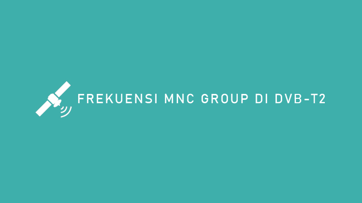 FREKUENSI MNC GROUP DI DVB T2