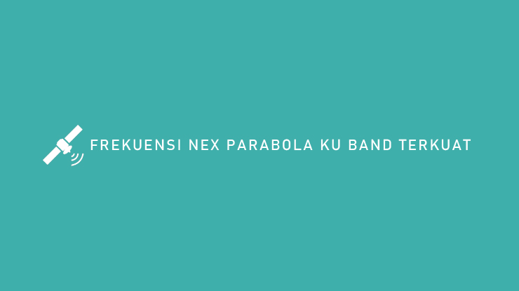 FREKUENSI NEX PARABOLA KU BAND TERKUAT