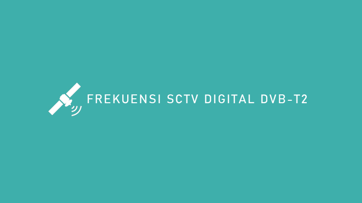 FREKUENSI SCTV DIGITAL DVB T2