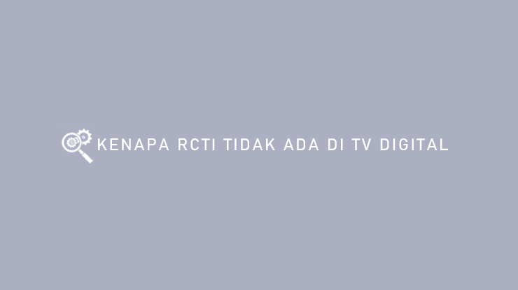 KENAPA RCTI TIDAK ADA DI TV DIGITAL