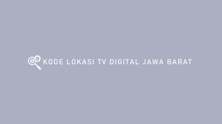 KODE LOKASI TV DIGITAL JAWA BARAT