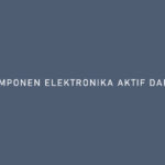 KOMPONEN ELEKTRONIKA AKTIF DAN PASIF