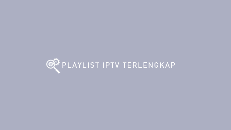PLAYLIST IPTV TERLENGKAP