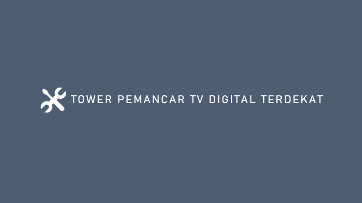 TOWER PEMANCAR TV DIGITAL TERDEKAT