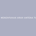 CARA MENENTUKAN ARAH ANTENA TV DIGITAL