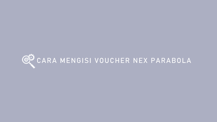 CARA MENGISI VOUCHER NEX PARABOLA