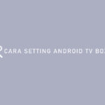 CARA SETTING ANDROID TV BOX