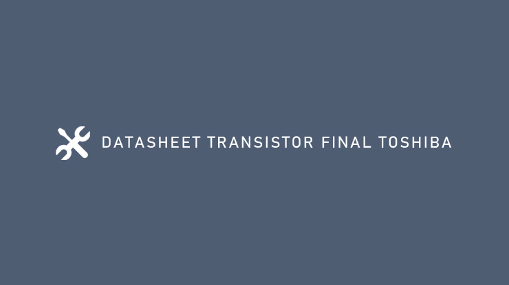 DATASHEET TRANSISTOR FINAL TOSHIBA