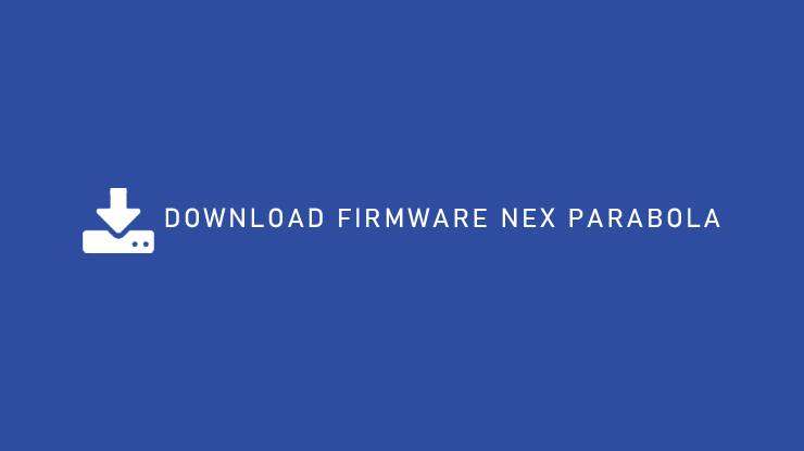 DOWNLOAD FIRMWARE NEX PARABOLA