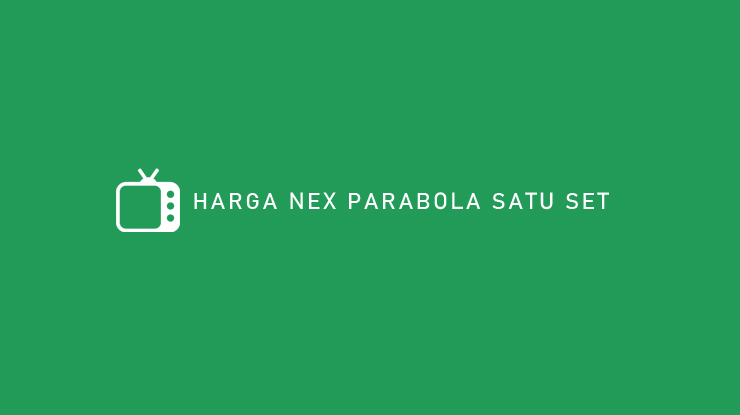 HARGA NEX PARABOLA SATU SET