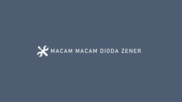 MACAM MACAM DIODA ZENER