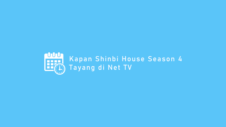 Kapan Shinbi House Season 4 Tayang di Net TV