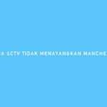 Kenapa SCTV Tidak Menayangkan Manchester United