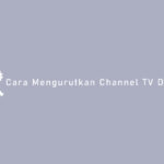Cara Mengurutkan Channel TV Digital
