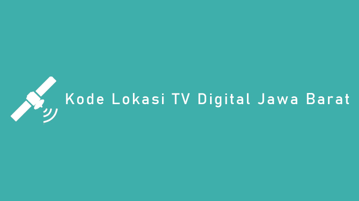 Kode Lokasi TV Digital Jawa Barat