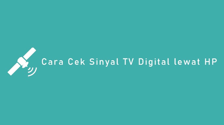 Cara Cek Sinyal TV Digital lewat HP