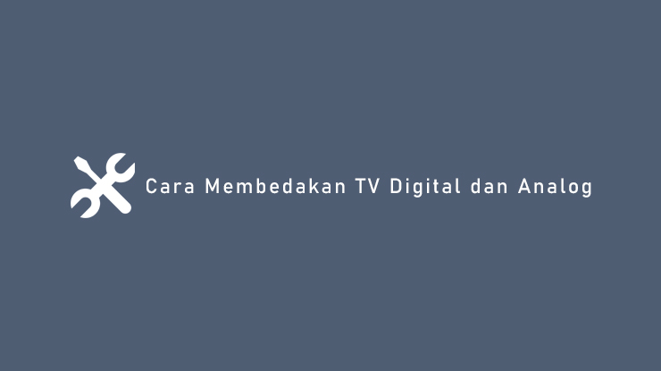 Cara Membedakan TV Digital dan Analog