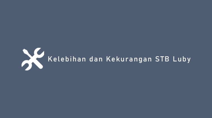 Kelebihan dan Kekurangan STB Luby