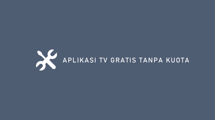 Aplikasi TV Gratis Tanpa Kuota
